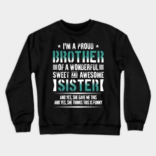 I'm A Proud Brother Of A Wonderful Sweet And Awesome Sister Crewneck Sweatshirt